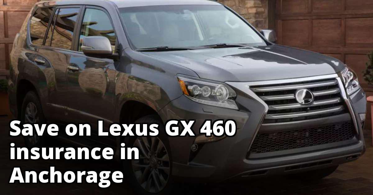 Anchorage Alaska Lexus GX 460 Insurance Rates