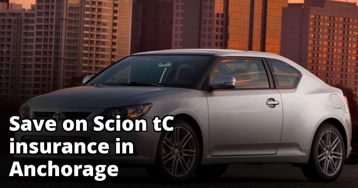 Anchorage Alaska Scion tC Insurance Rate Quotes